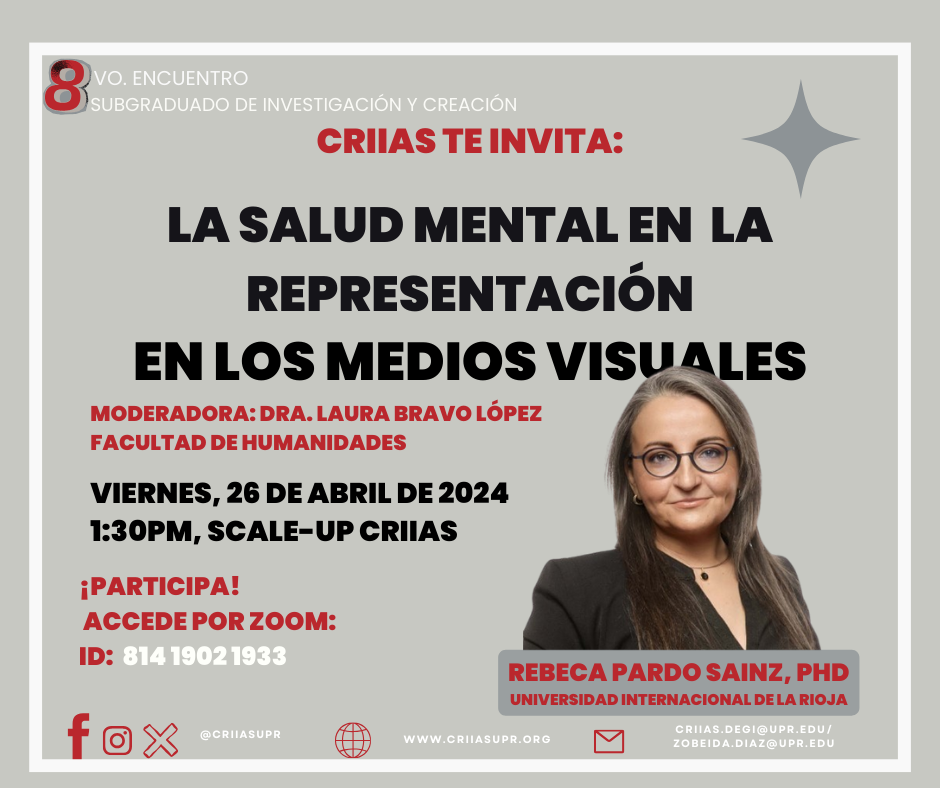 CRIIAS te invita a la conferencia del 8vo. Encuentro subgraduado de investigación y creación “La salud mental en la representación en los medios visuales” con la dra. Rebeca Pardo Sainz de la Universidad Internacional de la Rioja. La conferencia se llevará a cabo el viernes 26 de abril de 2024 a las 1:30pm en el salón Scale-Up CRIIAS. Puede acceder por Zoom con el ID: 814 1902 1933. ¡Participa!