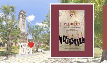 “Por mujeres”: antología de cuentistas boricuas contemporáneas publicada por la Editorial UPR