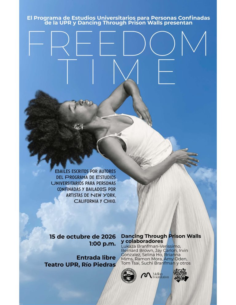 Dancing Through Prison Walls y el Programa de Estudios Universitarios para Personas Confinadas (PEUPC), presentará FREEDOM TIME, un proyecto artístico que une la danza, la escritura y la expresión creativa de personas privadas de libertad y artistas de Estados Unidos. La presentación tendrá lugar el jueves, 15 de octubre, a la 1:00 p. m., en el Teatro de la Universidad de Puerto Rico, en Río Piedras.